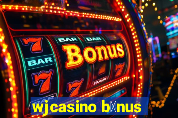 wjcasino b么nus